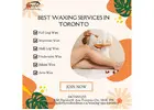 Toronto’s Premier Waxing Spa for Silky Skin