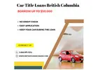 Car Title Loans British Columbia - Auto Title Loans